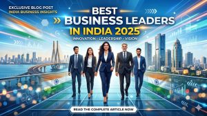 Best Business Leaders in India 2025