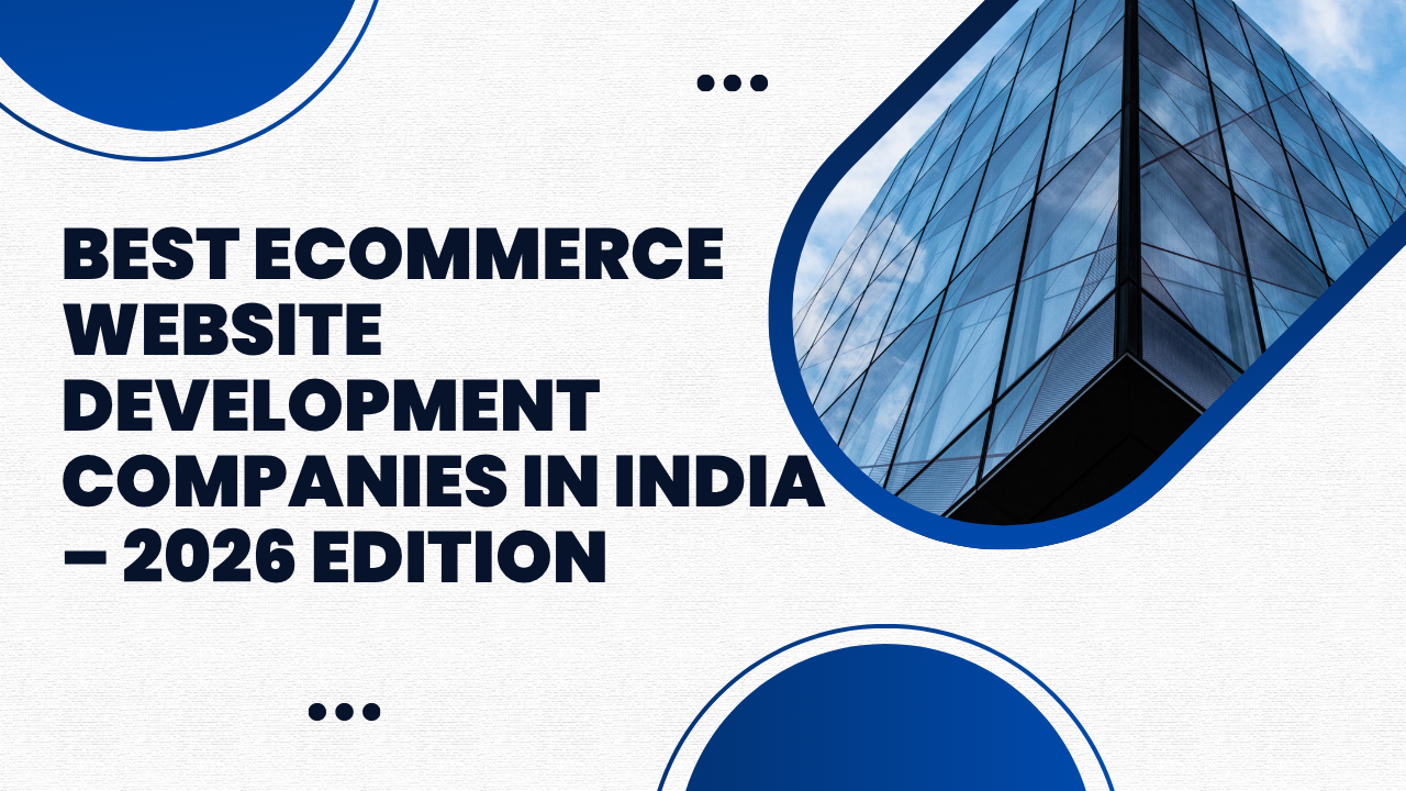 Best Ecommerce Website Development Companies in India – 2026 Edition